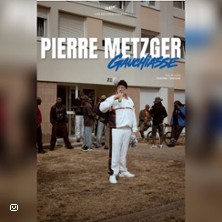 PIERRE METZGER dans "GAUCHIASSE"