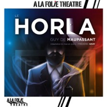 Le Horla - A la Folie Th&eacute;&acirc;tre, Paris