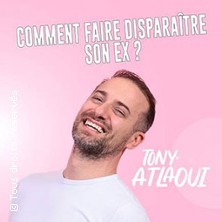 TONY ATLAOUI COMMENT FAIRE DISPARAITRE SON EX?