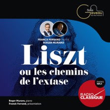 LISZT OU LES CHEMINS DE L?EXTASE Franck Ferrand invite Roger