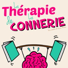 La Th&eacute;rapie de la Connerie - Com&eacute;die de Rennes